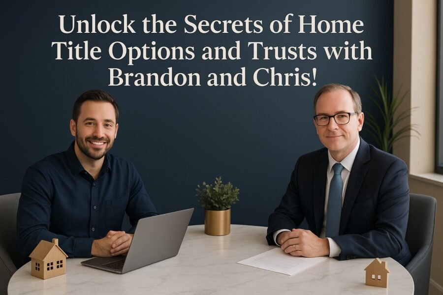 unlock the secrets of home title options and trusts with brandon and chris featured